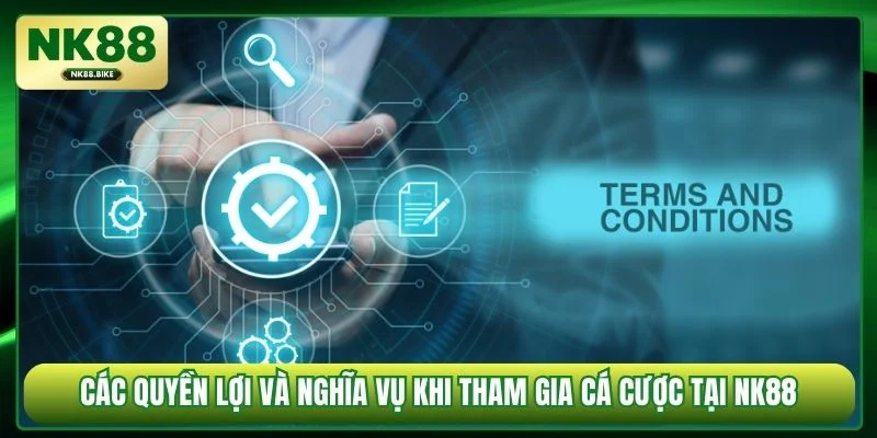 Các quyền lợi và nghĩa vụ khi tham gia cá cược tại NK88