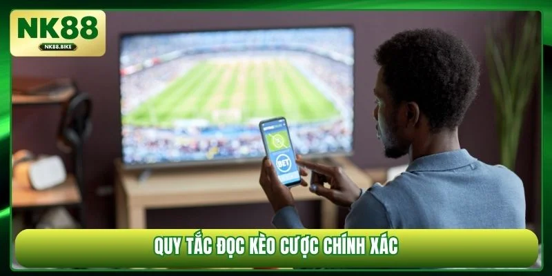 Quy tắc đọc kèo cược chính xác